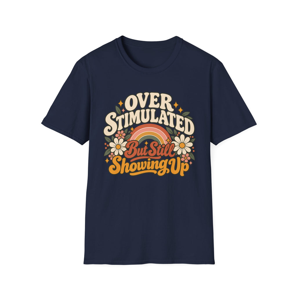 Overstimulated But Still Showing Up T-Shirt