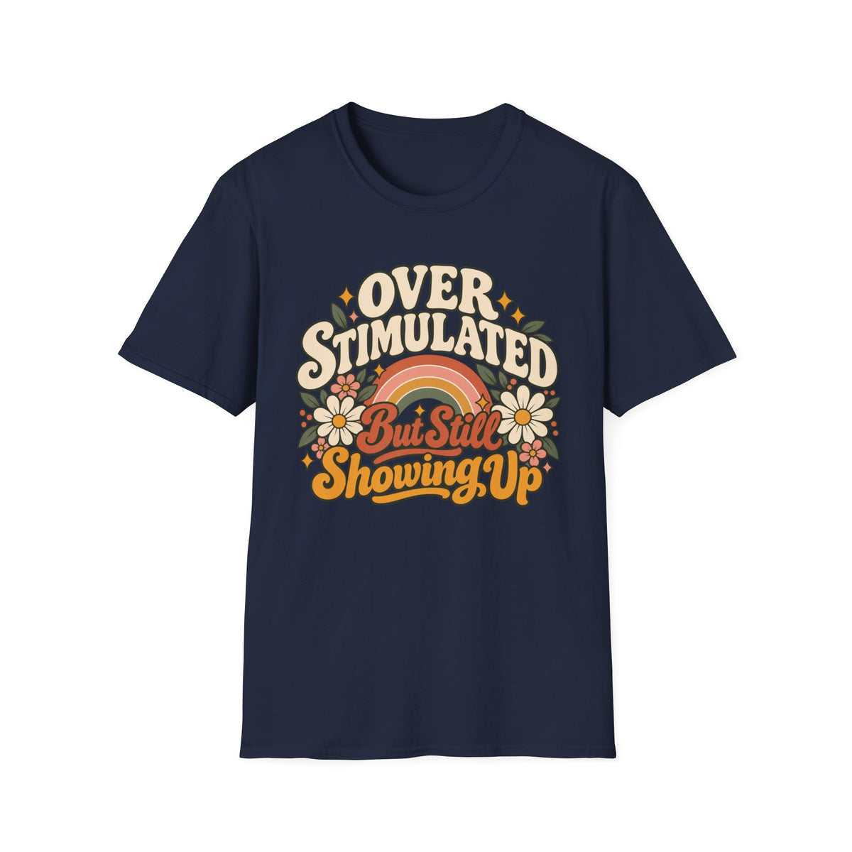 Overstimulated But Still Showing Up T-Shirt