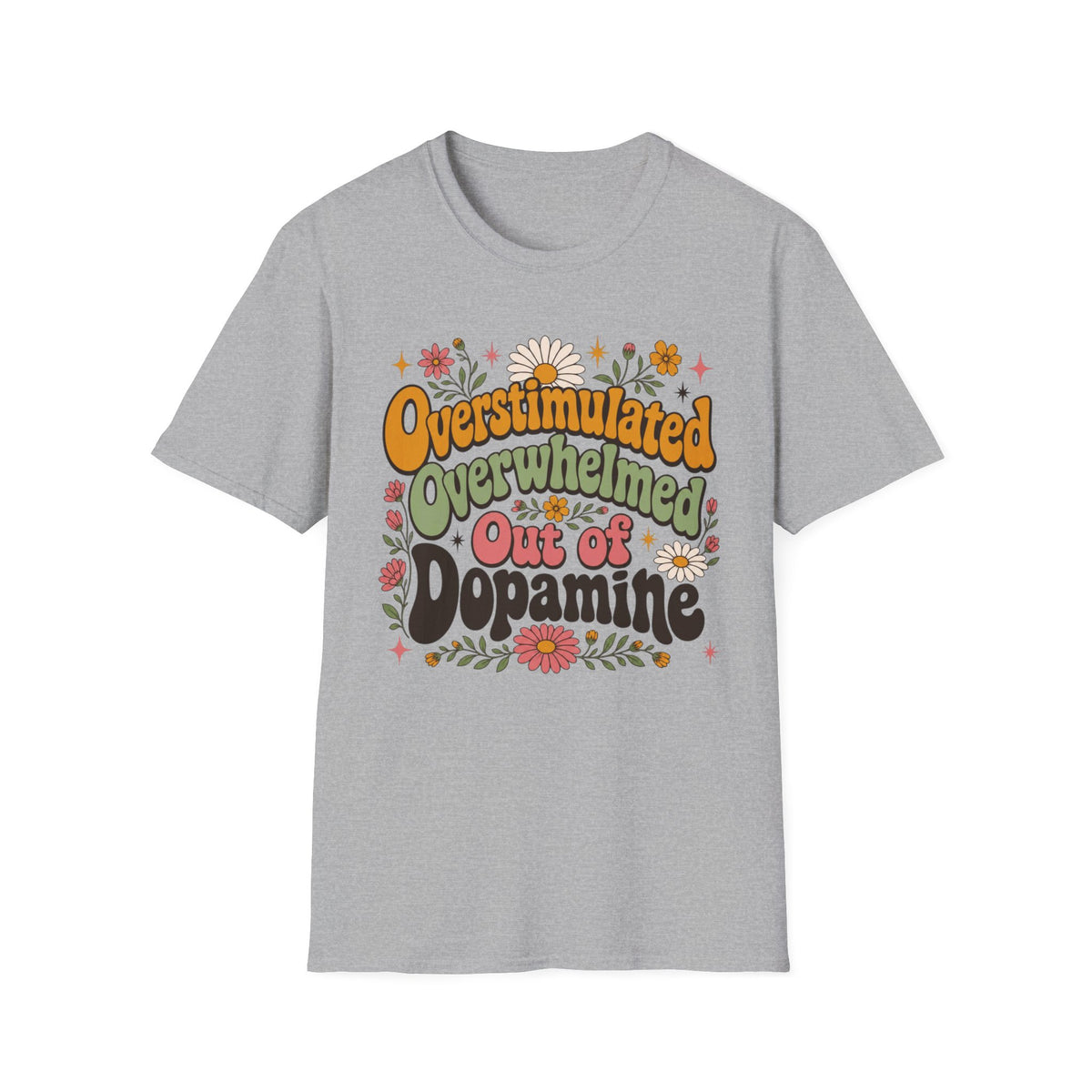 Overstimulated, Overwhelmed, Out of Dopamine T-Shirt