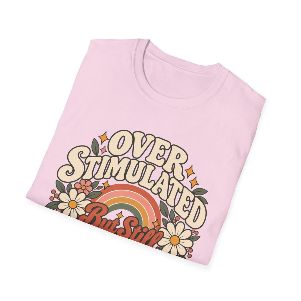Overstimulated But Still Showing Up T-Shirt