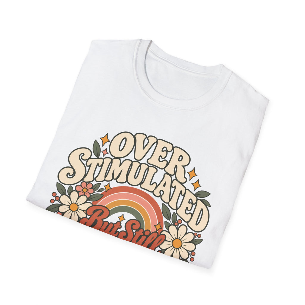 Overstimulated But Still Showing Up T-Shirt