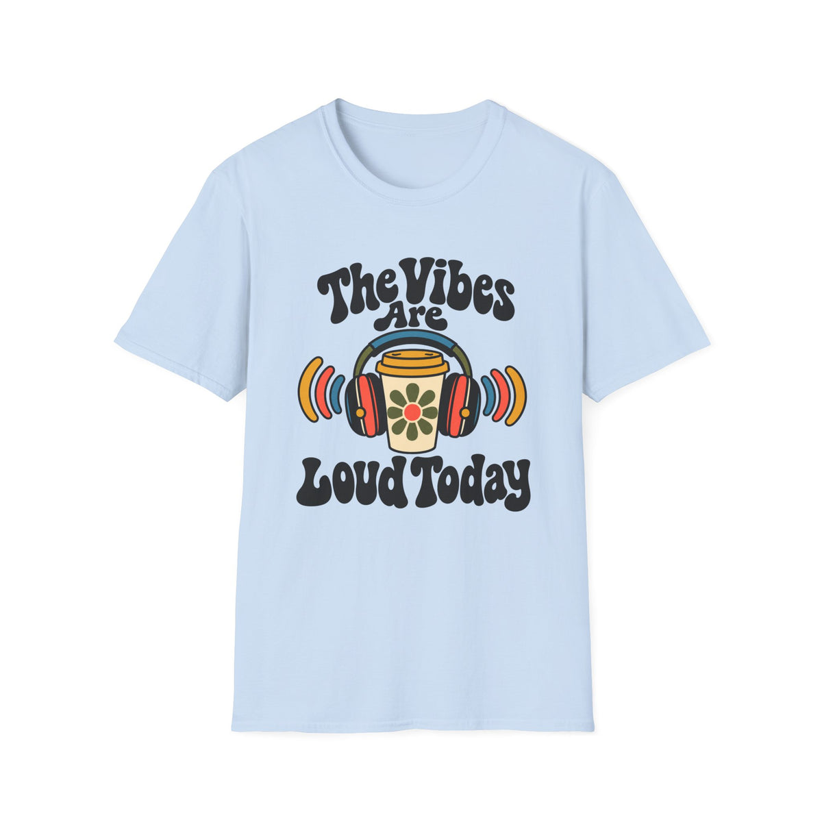 The Vibes are Loud Today T-Shirt