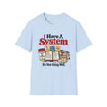 I Have A System T-Shirt